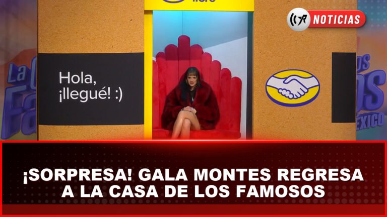 Gala Montes en su regreso a La Casa de los Famosos México