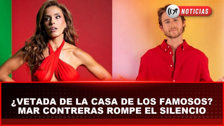 La actriz Mar Contreras responde a las especulaciones sobre un supuesto veto en La Casa de los Famosos México.